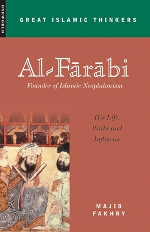 Image du vendeur pour Al-Farabi, Founder of Islamic Neoplatonism : His Life, Works and Influence mis en vente par GreatBookPrices