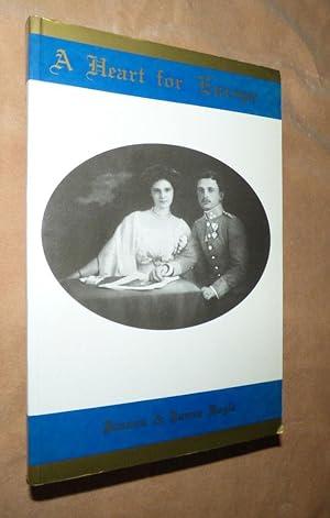 Bild des Verkufers fr A HEART FOR EUROPE: The Lives of Emperor Charles and Empress Zita of Austria-Hungary. zum Verkauf von Portman Rare Books