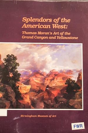 Seller image for Splendors of the American West: Thomas Moran's art of the Grand Canyon and Yellowstone : paintings, watercolors, drawings, and photographs from the . Institute of American History and Art for sale by Mad Hatter Bookstore