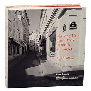 Bild des Verkufers fr Piercing Time: Paris After Marville and Atget 1865-2012 zum Verkauf von Jeff Hirsch Books, ABAA