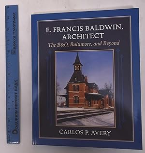 E. Francis Baldwin, Architect: The B&O, Baltimore, and Beyond