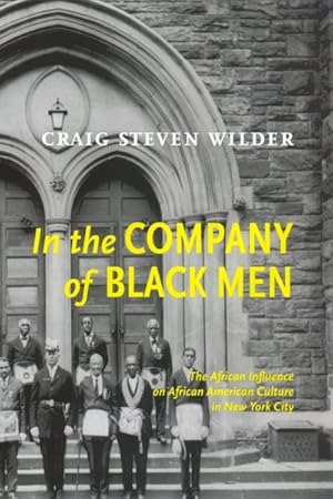 Image du vendeur pour In The Company Of Black Men : The African Influence On African American Culture In New York City mis en vente par GreatBookPrices