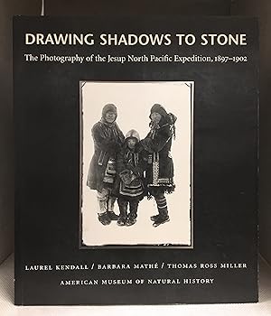 Seller image for Drawing Shadows to Stone; Photography of the Jesup North Pacific Expedition, 1897-1902 for sale by Burton Lysecki Books, ABAC/ILAB