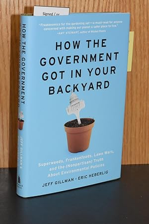 Seller image for How the Government Got in Your Backyard; Superweeds, Frankenfoods, Lawn Wars, and the (Nonpartisan) Truth About Environmental Policies for sale by Books by White/Walnut Valley Books