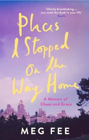 Imagen del vendedor de Places I Stopped on the Way Home : A Memoir of Chaos and Grace a la venta por GreatBookPrices