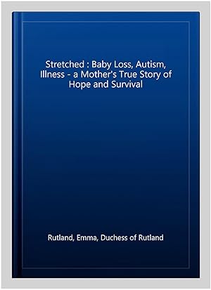 Bild des Verkufers fr Stretched : Baby Loss, Autism, Illness - a Mother's True Story of Hope and Survival zum Verkauf von GreatBookPrices