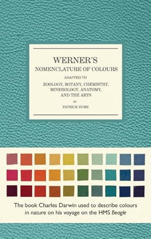 Image du vendeur pour Werner's Nomenclature of Colours : Adapted to Zoology, Botany, Chemistry, Mineralogy, Anatomy, and the Arts mis en vente par GreatBookPrices