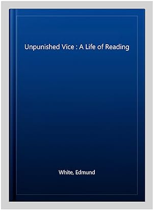 Seller image for Unpunished Vice : A Life of Reading for sale by GreatBookPrices