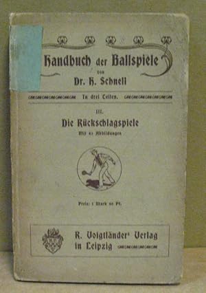 Handbuch der Ballspiele. Dritter Teil: Die Rückschlagspiele.