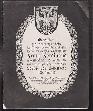 Imagen del vendedor de Gedenkblatt zur Erinnerung an Seine k.u.k. Hoheit den durchlauchtigsten Herrn Erzherzog-Thronfolger Franz Ferdinand und Hchstseine Gemahlin, die durchlauchtige Frau Herzogin Sophie von Hohenberg 28. Juni 1914. Der Wiener Schuljugend gewidmet vom Gemeinderate der k.k. Reichshaupt- und Residenzstadt Wien. a la venta por Antiquariat Burgverlag