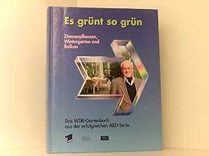 Seller image for Es grnt so grn, Zimmerpflanzen, Wintergarten und Balkon Das WDR-Gartenbuch aus der erfolgreichen ARD-Serie / Zimmerpflanzen, Wintergarten und Balkon for sale by Book Broker