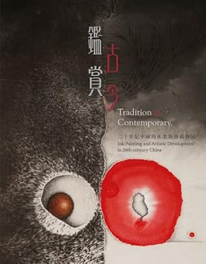 Imagen del vendedor de Tradition to Contemporary : Ink Painting and Artistic Development in 20th-century China a la venta por GreatBookPrices