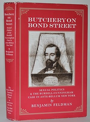 Seller image for Butchery on Bond Street - Sexual Politics and The Burdell-Cunningham Case in Ante-bellum New York for sale by Blind-Horse-Books (ABAA- FABA)