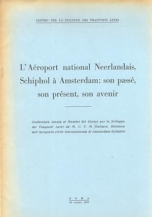 L'Aéroport national Neerlandais, Schiphol à Amsterdam: son passè, son prèsent, son avenir. Confer...