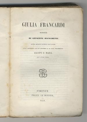 Giulia Francardi. Memorie di Giuseppe Bianchetti. Quarta edizione riveduta dall'autore. Coll'aggi...