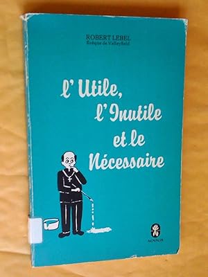 Seller image for L'Utile, l'Inutile et le Ncessaire for sale by Claudine Bouvier