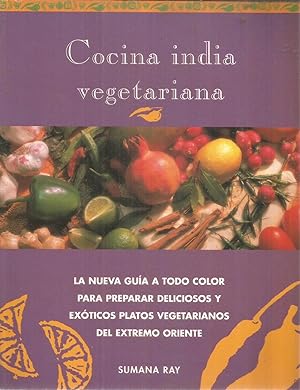 Cocina india vegetariana - la nueva guia a todo color para preparar delicios y exoticos platots v...