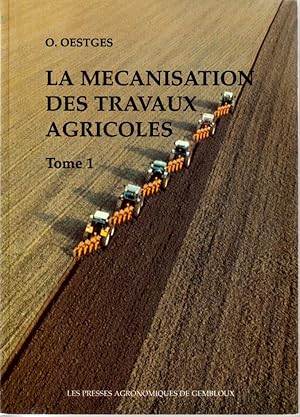 Image du vendeur pour La mcanisation des travaux agricoles. tome I mis en vente par L'ivre d'Histoires