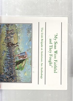 Bild des Verkufers fr My sons Were Faithful and They Fought": The Irish Brigade at Antietam: an anthology zum Verkauf von Old Book Shop of Bordentown (ABAA, ILAB)