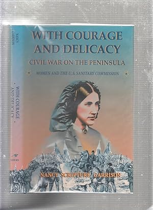 Seller image for With Courage and Delicacy: Civil War on the Peninsula: Women and the U.S. Sanitary Commission for sale by Old Book Shop of Bordentown (ABAA, ILAB)