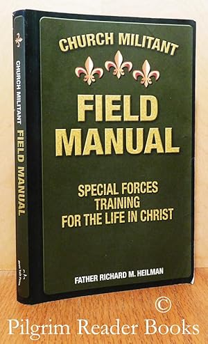 Church Militant Field Manual: Special Forces Training for the Life in Christ.