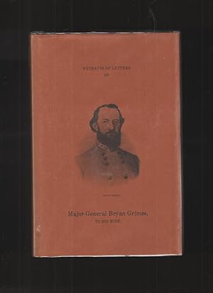 Extracts of Letters of Major-General Bryan Grimes, to His Wife Written while in active service in...