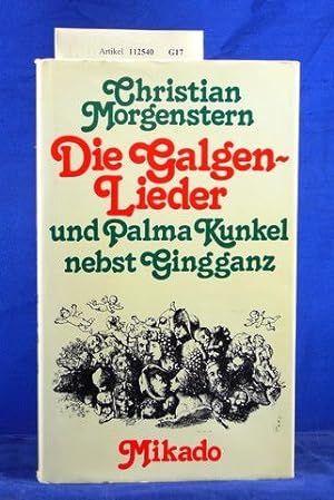Die Galgenlieder und Palma Kunkel nebst Gingganz. o.A.