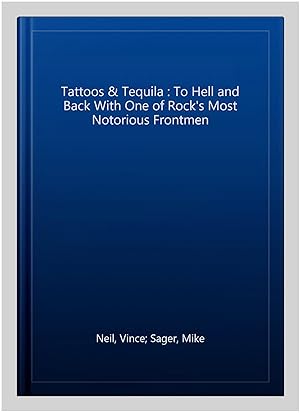 Immagine del venditore per Tattoos & Tequila : To Hell and Back With One of Rock's Most Notorious Frontmen venduto da GreatBookPrices