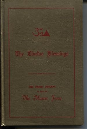 THE TWELVE BLESSINGS : THE COSMIC CONCEPT FOR THE NEW AQUARIAN AGE AS GIVEN BY THE MASTER JESUS I...