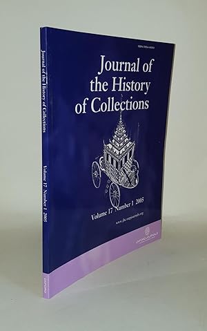 Seller image for JOURNAL OF THE HISTORY OF COLLECTIONS Volume 17 Number 1 2005 for sale by Rothwell & Dunworth (ABA, ILAB)