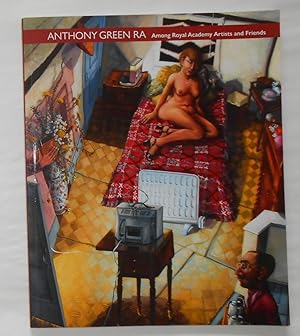 Seller image for Anthony Green R A - Among Royal Academy Artists and Friends (Chris Beetles Gallery, London May - August 2018) RA for sale by David Bunnett Books