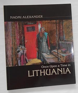 Image du vendeur pour Naomi Alexander - Once Upon A Time in Lithuania mis en vente par David Bunnett Books