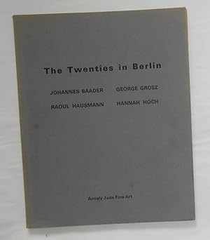 Image du vendeur pour The Twenties in Berlin - Johannes Baader - George Grosz - Raoul Hausmann - Hannah Hoch (Annely Juda, London November 8 1987 - January 27 1979) mis en vente par David Bunnett Books