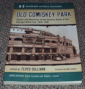 Bild des Verkufers fr Old Comiskey Park: Essays and Memories of the Historic Home of the Chicago White Sox, 1910-1991 (McFarland Historic Ballparks) zum Verkauf von The Pine Tree