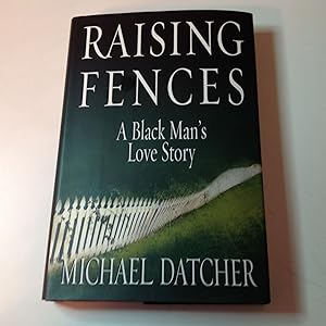 Seller image for Raising Fences - Signed and warmly inscribed A Black Man's Love Story for sale by TLM Books