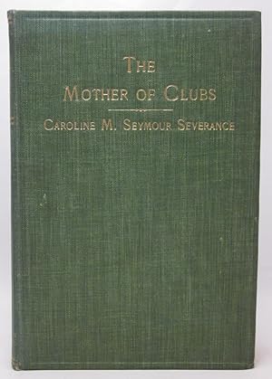 Immagine del venditore per The Mother of Clubs: Caroline M. Seymour Sevarance: an estimate and appreciation venduto da Open Boat Booksellers