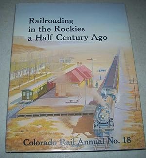 Seller image for Railroading in the Rockies a Half Century Ago-Colorado Rail Annual No. 18: A Journal of Railroad History in the Rocky Mountain West for sale by Easy Chair Books