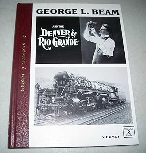 Bild des Verkufers fr George L. Beam and the Denver & Rio Grande Volume I zum Verkauf von Easy Chair Books