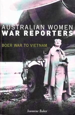 Imagen del vendedor de Australian Women War Reporters: Boer War to Vietnam a la venta por Goulds Book Arcade, Sydney