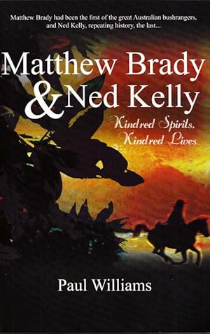 Seller image for Matthew Brady & Ned Kelly : Kindred Spirits, Kindred Lives for sale by Adelaide Booksellers