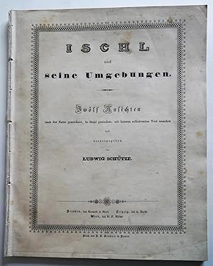 Seller image for Ischl und seine Umgebungen. Zwlf Ansichten nach der Natur gezeichnet, in Stahl gestochen, mit kurzem erluterndem Text versehen. for sale by Auceps-Antiquariat Sebastian Vogler