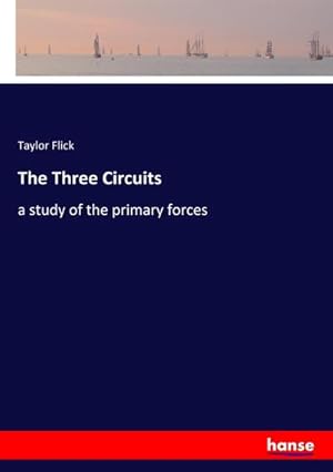 Imagen del vendedor de The Three Circuits : a study of the primary forces a la venta por AHA-BUCH GmbH