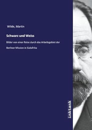 Bild des Verkufers fr Schwarz und Weiss : Bilder von einer Reise durch das Arbeitsgebiet der Berliner Mission in Sdafrika zum Verkauf von AHA-BUCH GmbH