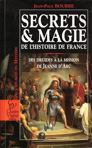 Secrets et magie de l'histoire de France : Des druides à la mission de Jeanne d'Arc