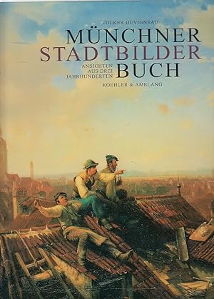 Münchner Stadtbilderbuch : Ansichten aus drei Jahrhunderten. hrsg. im Auftr. des Münchner Stadtmu...
