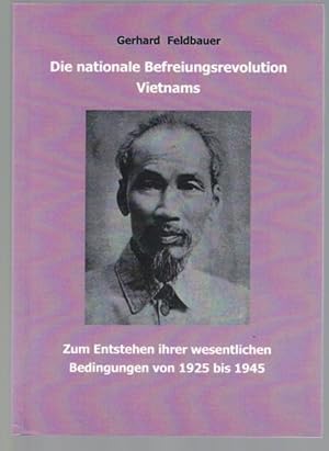 Seller image for Die nationale Befreiungsrevolution Vietnams, Zum Entstehen ihrer wesentlichen Bedingungen von 1925 bis 1945, for sale by Antiquariat Kastanienhof