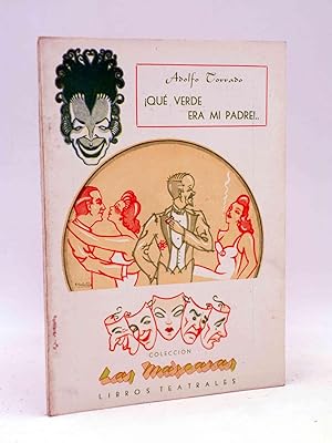 COLECCIÓN LAS MÁSCARAS 1. QUE VERDE ERA MI PADRE! (Adolfo Torrado) Las Máscaras, 1946. Teatro. OFRT