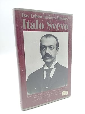 Das Leben meines Mannes Italo Svevo Erinnerungen. Mit Briefen und Dokumenten von Paul Heyse bis J...