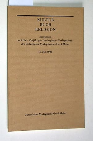 Kultur, Buch, Religion. Symposion anläßlich 150jähriger theologischer Verlagsarbeit des Güterlohe...