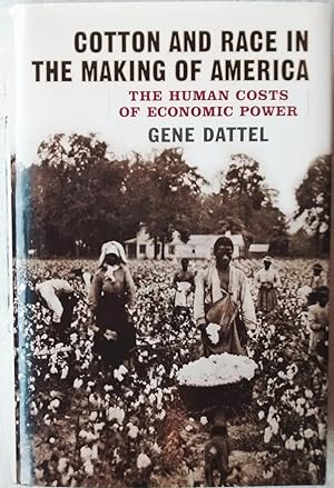 Cotton and Race in the Making of America: The Human Costs of Economic Power